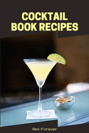 Cocktail Book Recipes: Blank Cocktail Recipes Organizer - Over 110 Pages / Over 110 Recipe; 6 x 9" Size