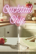 cocktail chic: Trendy and Elegant Drink Recipes for Modern Women and Girly Gatherings