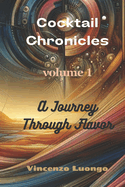 Cocktail Chronicles: A Journey Through Flavor - Volume 1