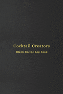 Cocktail Creators Blank Recipe Log Book: Cocktail mixing log book for alcohol drinkers - Record, rate, review and drink your cocktail making experiements and improve your bartending skills - Professional black cover