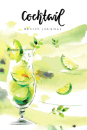 Cocktail Recipe Journal: Ingredients Organizer Record Drinks Rating Tasting Journal Blank Book