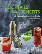 Cocktails with Benefits: 40 Naughty But Nourishing Drinks