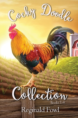 Cocky Doodle Collection 1: A Barnyard Comedy Extravaganza - Fowl, Reginald