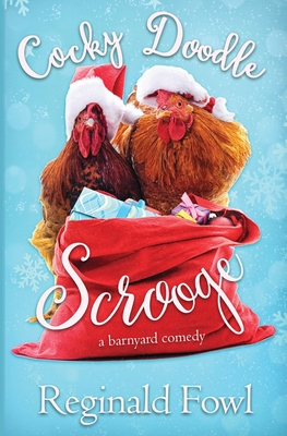 Cocky Doodle Scrooge: A Barnyard Comedy - Fowl, Reginald