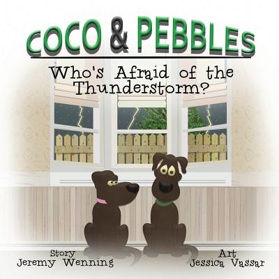 Coco & Pebbles: Who's Afraid of the Thunderstorm? - Wenning, Jeremy, and Wenning, Lauren (Editor)