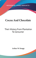 Cocoa And Chocolate: Their History From Plantation To Consumer