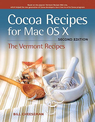 Cocoa Recipes for Mac OS X: The Vermont Recipes - Cheeseman, Bill