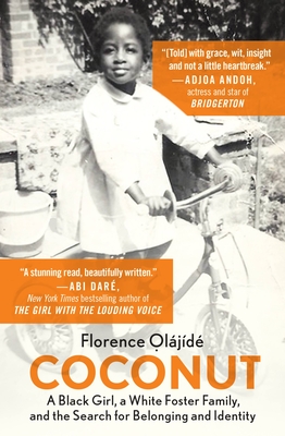 Coconut: A Black Girl, a White Foster Family, and the Search for Belonging and Identity - Olajide, Florence