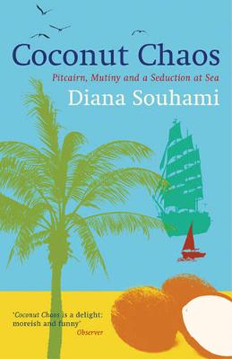 Coconut Chaos: Pitcairn, Mutiny and a Seduction at Sea - Souhami, Diana