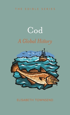 Cod: A Global History - Townsend, Elisabeth