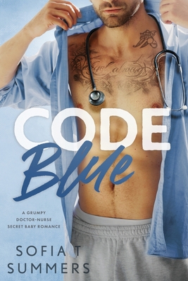 Code Blue: A Grumpy Doctor-Nurse, Secret Baby Romance - Summers, Sofia T