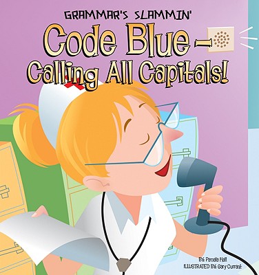 Code Blue-Calling All Capitals! - Hall, Pamela, MA, MT