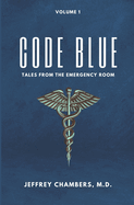 Code Blue: Tales From the Emergency Room: Volume 1