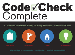 Code Check Complete: An Illustrated Guide to Building, Plumbing, Mech