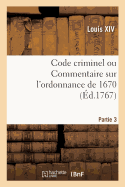 Code Criminel Ou Commentaire Sur l'Ordonnance de 1670. Partie 3