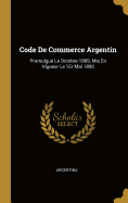 Code de Commerce Argentin: Promulgue Le Octobre 1889, MIS En Vigueur Le 1er Mai 1890