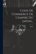 Code de Commerce de L'Empire Du Japon...