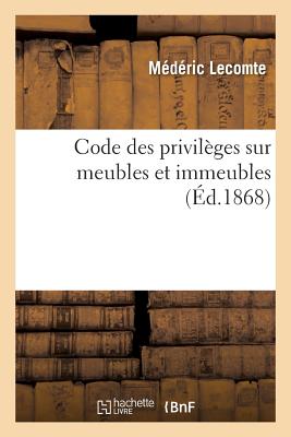 Code Des Privil?ges Sur Meubles Et Immeubles: Gage, Revendication, S?paration de Patrimoine - Lecomte