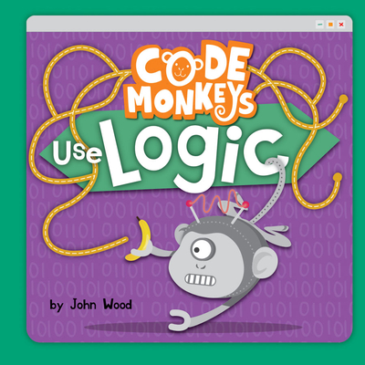 Code Monkeys Use Logic - Wood, John