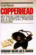 Code Name, Copperhead: My True-Life Exploits as a Special Forces Soldier - Gerner, Joe R, and Garner, Joe R, and Fine, Avrum M