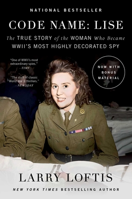 Code Name: Lise: The True Story of the Woman Who Became World War II's Most Highly Decorated Spy - Loftis, Larry