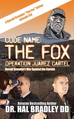 Code Name: THE FOX: Operation Juarez Cartel - Bradley DD, Hal, Dr.