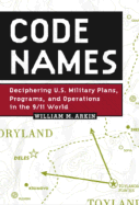 Code Names: Deciphering U.S. Military Plans, Programs and Operations in the 9/11 World