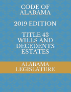 Code of Alabama 2019 Edition Title 43 Wills and Decedents Estates