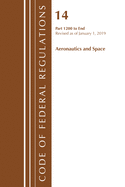 Code of Federal Regulations, Title 14 Aeronautics and Space 1200-End, Revised as of January 1, 2019