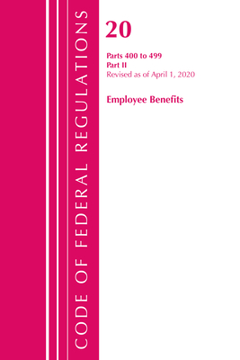 Code of Federal Regulations, Title 20 Employee Benefits 400-499, Revised as of April 1, 2020: Part 2 - Office of the Federal Register (U S )