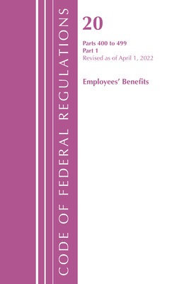 Code of Federal Regulations, Title 20 Employee Benefits 400-499, Revised as of April 1, 2022: Part 1 - Office of the Federal Register (U S )