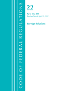 Code of Federal Regulations, Title 22 Foreign Relations 1-299, Revised as of April 1, 2021