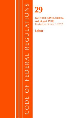Code of Federal Regulations, Title 29 Labor/OSHA 1910.1000-End, Revised as of July 1, 2017 - Office of the Federal Register (U S )