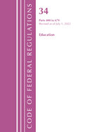 Code of Federal Regulations, Title 34 Education 400-679, Revised as of July 1, 2021