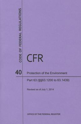 Code of Federal Regulations Title 40, Protection of Environment, Parts 63 (63. 1200-63. 1439), 2014 - National Archives and Records Administration