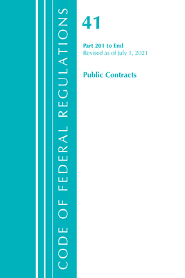 Code of Federal Regulations, Title 41 Public Contracts and Property Management 201-End, Revised as of July 1, 2021 - Office of the Federal Register (U S )