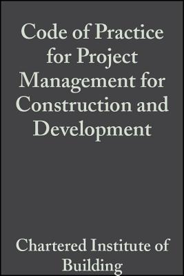Code of Practice for Project Management for Construction and Development 3e - Ciob (the Chartered Institute of Building)