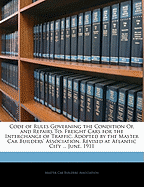 Code of Rules Governing the Condition Of, and Repairs to: Freight Cars for the Interchange of Traffic, Adopted by the Master Car Builders' Association. Revised at Atlantic City ... June, 1911