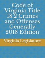 Code of Virginia Title 18.2 Crimes and Offenses Generally 2018 Edition