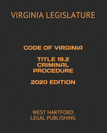 Code of Virginia Title 19.2 Criminal Procedure 2020 Edition: West Hartford Legal Publishing