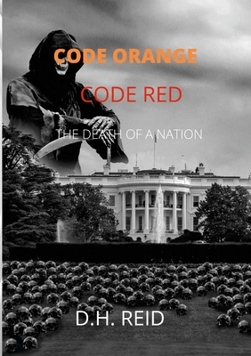 Code Orange - Code Red: The Death of a Nation - Reid, D H