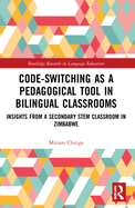 Code-Switching as a Pedagogical Tool in Bilingual Classrooms: Insights from a Secondary STEM Classroom in Zimbabwe