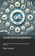 Code to Completion: Ensuring Quality Through the Software Development Lifecycle