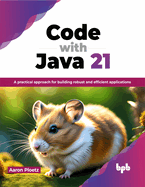 Code with Java 21: A practical approach for building robust and efficient applications