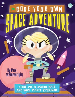 Code Your Own Space Adventure - Wainewright, Max