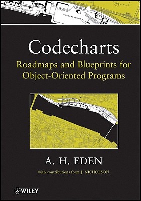 Codecharts: Roadmaps and Blueprints for Object-Oriented Programs - Eden, Amnon H, and Nicholson, J (Contributions by)