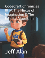 CodeCraft Chronicles III IV: The Nexus of Imagination & The Infinite Algorithm