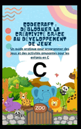 Codecraft: DBLOQUER LA CRATIVIT GRCE AU DVELOPPEMENT DE JEUX: Un guide pratique pour programmer des jeux et des activits amusantes pour les enfants en C