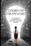 Coded or Cultivated: A Journey through the Nature-Nurture Nexus
