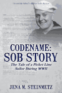 Codename: Sob Story: The Tale of a Picket Line Sailor During WWII